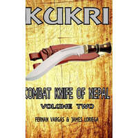  Kukri Combat Knife of Nepal Volume Two – James Loriega
