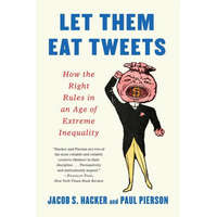  Let them Eat Tweets - How the Right Rules in an Age of Extreme Inequality – Paul Pierson