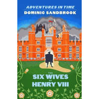  Adventures in Time: The Six Wives of Henry VIII – Dominic Sandbrook