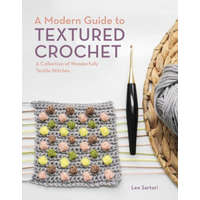 A Modern Guide to Textured Crochet: A Collection of Wonderfully Tactile Stitches
