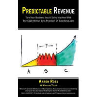 Predictable Revenue: Turn Your Business Into a Sales Machine with the $100 Million Best Practices of Salesforce.com – Marylou Tyler