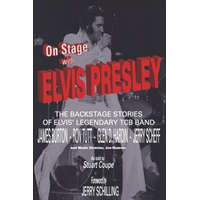  On Stage With ELVIS PRESLEY: The backstage stories of Elvis' famous TCB Band - James Burton, Ron Tutt, Glen D. Hardin and Jerry Scheff – Jerry Schilling,Stig J. Edgren