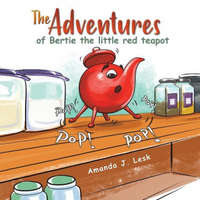  Adventures of Bertie the little red teapot – Amanda J. Lesk