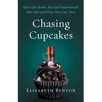  Chasing Cupcakes: How One Broke, Fat Girl Transformed Her Life (and How You Can, Too)