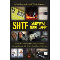  SHTF Survival Boot Camp: A Course for Urban and Wilderness Survival during Violent, Off-Grid, & Worst Case Scenarios – Selco Begovic