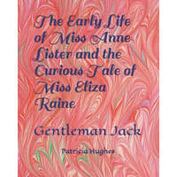  The Early Life of Miss Anne Lister and the Curious Tale of Miss Eliza Raine: Gentleman Jack