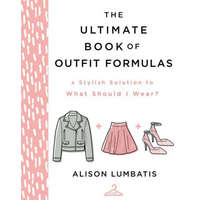  The Ultimate Book of Outfit Formulas: A Stylish Solution to What Should I Wear?