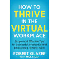  How to Thrive in the Virtual Workplace – Robert Glazer