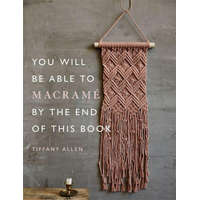 You Will Be Able to Macrame by the End of This Book – Tiffany Allen