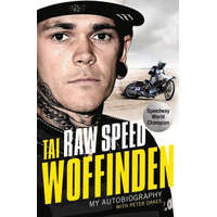  Raw Speed - The Autobiography of the Three-Times World Speedway Champion – Tai Woffinden