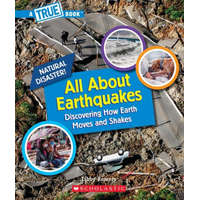 All About Earthquakes (A True Book: Natural Disasters) – Libby Romero