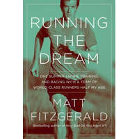  Running the Dream: One Summer Living, Training, and Racing with a Team of World-Class Runners Half My Age