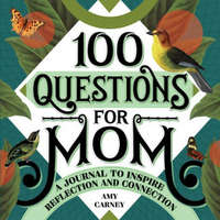  100 Questions for Mom: A Journal to Inspire Reflection and Connection