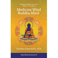  Medicine Mind Buddha Mind: Placebos, Belief, and the Power of Your Mind to Visualize