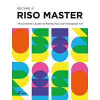  Become a Riso Master: The Creative's Guide to Making Your Own Risograph Art