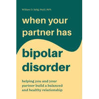  When Your Partner Has Bipolar Disorder: Helping You and Your Partner Build a Balanced and Healthy Relationship