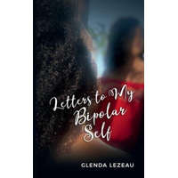  Letters to My Bipolar Self – Lezeau Glenda Lezeau