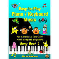  Easy-to-Play Piano / Keyboard Music For Children & Very Silly Adult Complete Beginners Song Book 1