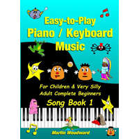 Easy-to-Play Piano / Keyboard Music For Children & Very Silly Adult Complete Beginners Song Book 1