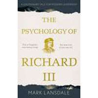  Psychology of Richard III, The: A Cautionary Tale for Modern Leadership – Mark Lansdale
