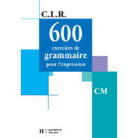  CLR 600 exercices de grammaire pour l'expression CM - Livre de l'élève - Ed.2001 – Janine Coruble-Leclec'h,Jean-Claude Lucas,Jérôme Rosa