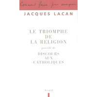  Le Triomphe de la religion. Précédé de : Discours aux catholiques – Jacques Lacan