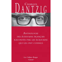  Anthologie des écrivains français racontés par les écrivains qui les ont connus – Charles Dantzig