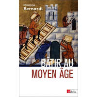  Bâtir au Moyen Âge – Philippe Bernardi