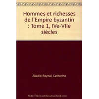 Hommes et richesses dans l'Empire byzantin, tome 1, IVe-VIIe siècles – Jean-Charles Balty,Roland Delmaire,Colette Bémont,Claude Lepelley