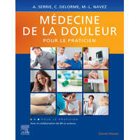  Médecine de la douleur pour le praticien – Professeur Alain Serrie,Docteur Claire Delorme,Docteur Marie-Louise Navez