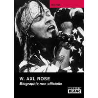  W AXL ROSE Biographie non officielle – WALL