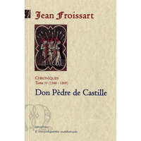  CHRONIQUES DE FROISSART. T4 (1360-1369) Dom Pèdre de Castille. – Jean