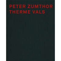  Peter Zumthor. Therme Vals – Peter Zumthor,Sigrid Hauser,Hélène Binet
