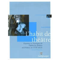  Histoire et Poétique de l'habit de théâtre en France au XVIIe siècle (1606-1680) – Anne Verdier