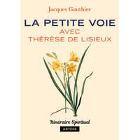  La petite voie avec Thérèse de Lisieux – Jacques Gauthier