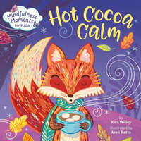 Mindfulness Moments for Kids: Hot Cocoa Calm – Anni Betts
