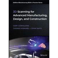  3D Scanning for Advanced Manufacturing, Design, an d Construction – Gary Confalone,Brett Ellis,John Belding
