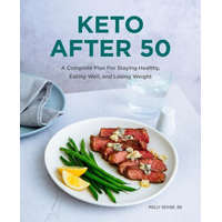 Keto After 50: A Complete Plan for Staying Healthy, Eating Well, and Losing Weight