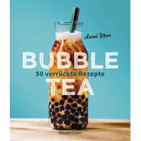  Bubble Tea selber machen - 50 verrückte Rezepte für kalte und heiße Bubble Tea Cocktails und Mocktails. Mit oder ohne Krone
