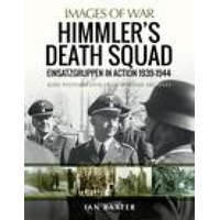 Himmler's Death Squad - Einsatzgruppen in Action, 1939-1944
