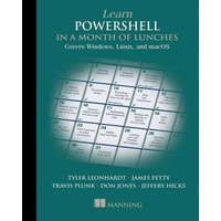  Learn PowerShell in a Month of Lunches: Covers Windows, Linux, and macOS – James Petty,Leon Leonhardt