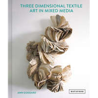  Mixed Media Textile Art in Three Dimensions – ANN GODDARD