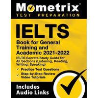  IELTS Book for General Training and Academic 2021 - 2022 - IELTS Secrets Study Guide for All Sections (Listening, Reading, Writing, Speaking), Practic