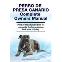 Perro de Presa Canario Complete Owners Manual. Perro de Presa Canario book for care, costs, feeding, grooming, health and training. – George Hoppendale