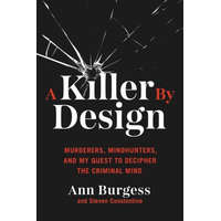 A Killer by Design: Murderers, Mindhunters, and My Quest to Decipher the Criminal Mind – Steven Constantine