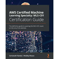  AWS Certified Machine Learning Specialty: MLS-C01 Certification Guide – Somanath Nanda,Weslley Moura