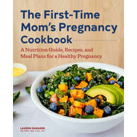  The First-Time Mom's Pregnancy Cookbook: A Nutrition Guide, Recipes, and Meal Plans for a Healthy Pregnancy