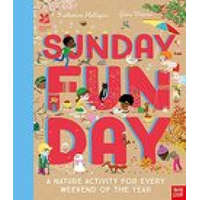  National Trust: Sunday Funday: A Nature Activity for Every Weekend of the Year – Katherine Halligan