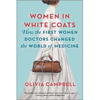  Women in White Coats: How the First Women Doctors Changed the World of Medicine