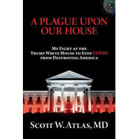  A Plague Upon Our House: My Fight at the Trump White House to Stop Covid from Destroying America